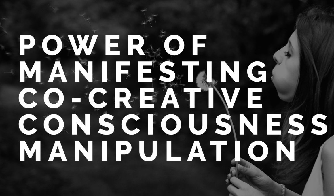 Power of Manifesting Co-Creative Consciousness Manipulation